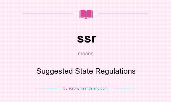 What does ssr mean? It stands for Suggested State Regulations
