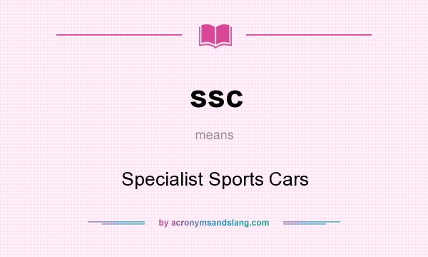 What does ssc mean? It stands for Specialist Sports Cars