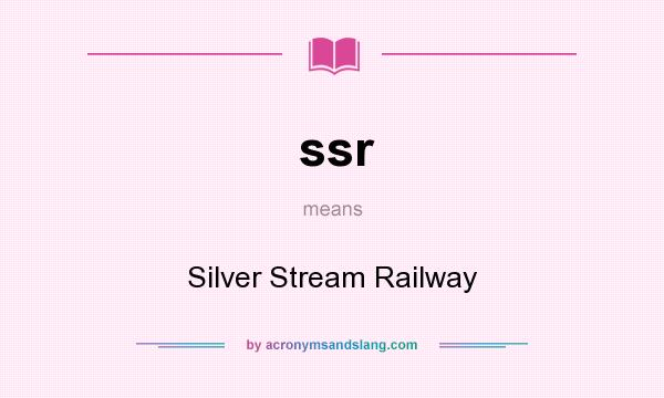 What does ssr mean? It stands for Silver Stream Railway