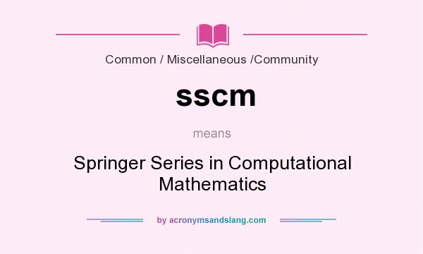 What does sscm mean? It stands for Springer Series in Computational Mathematics