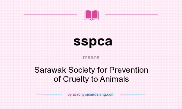 What does sspca mean? It stands for Sarawak Society for Prevention of Cruelty to Animals