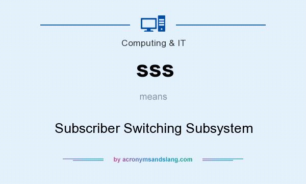 What does sss mean? It stands for Subscriber Switching Subsystem