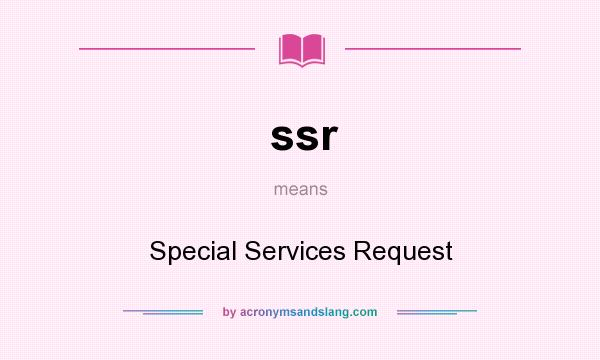 What does ssr mean? It stands for Special Services Request