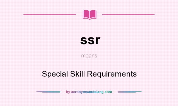 What does ssr mean? It stands for Special Skill Requirements