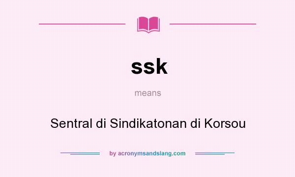 What does ssk mean? It stands for Sentral di Sindikatonan di Korsou