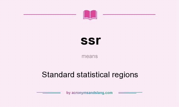 What does ssr mean? It stands for Standard statistical regions