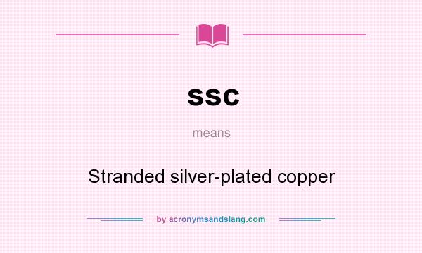 What does ssc mean? It stands for Stranded silver-plated copper