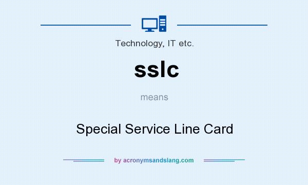 What does sslc mean? It stands for Special Service Line Card