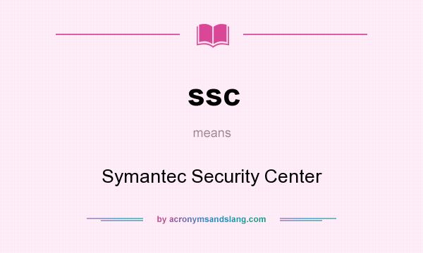 What does ssc mean? It stands for Symantec Security Center