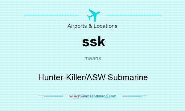 What does ssk mean? It stands for Hunter-Killer/ASW Submarine