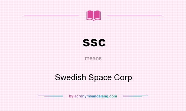 What does ssc mean? It stands for Swedish Space Corp