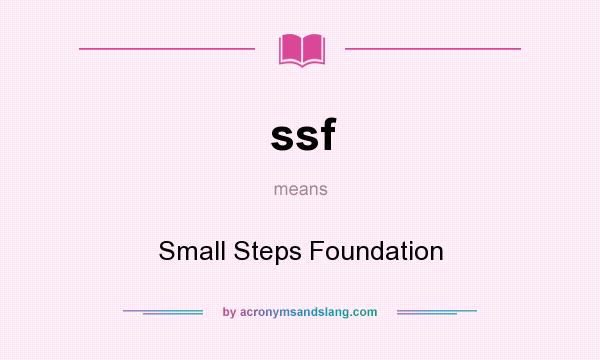 What does ssf mean? It stands for Small Steps Foundation