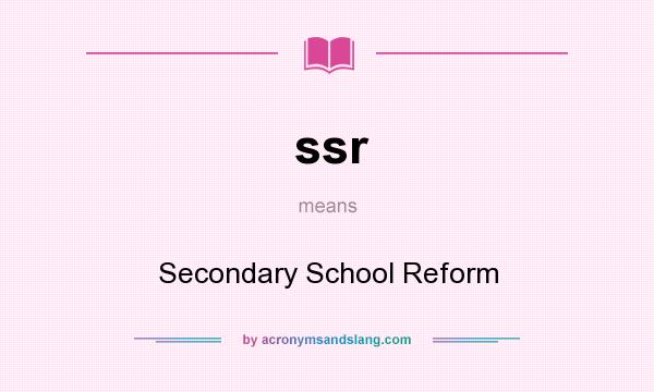What does ssr mean? It stands for Secondary School Reform