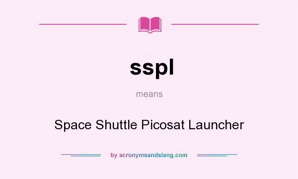 What does sspl mean? It stands for Space Shuttle Picosat Launcher