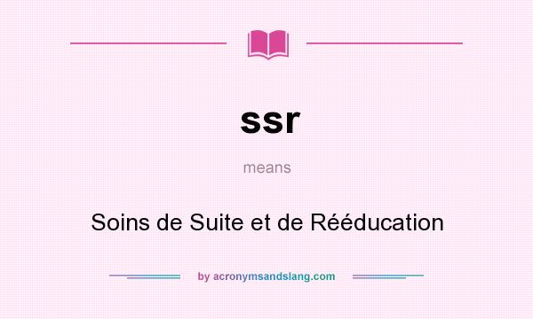 What does ssr mean? It stands for Soins de Suite et de Rééducation