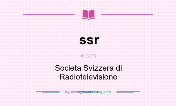 What does ssr mean? It stands for Societa Svizzera di Radiotelevisione