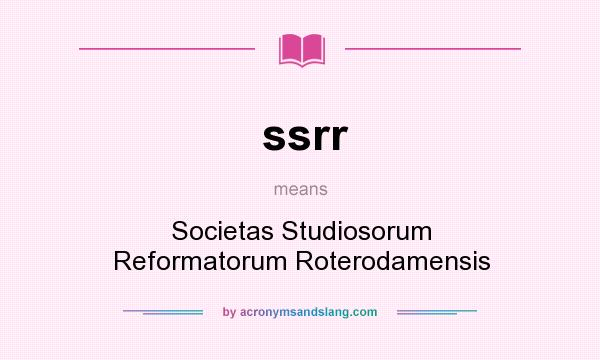 What does ssrr mean? It stands for Societas Studiosorum Reformatorum Roterodamensis