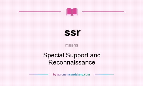 What does ssr mean? It stands for Special Support and Reconnaissance