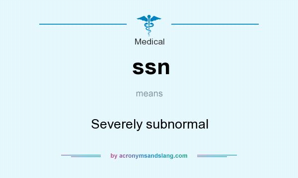 What does ssn mean? It stands for Severely subnormal