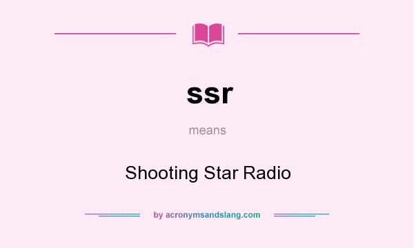 What does ssr mean? It stands for Shooting Star Radio