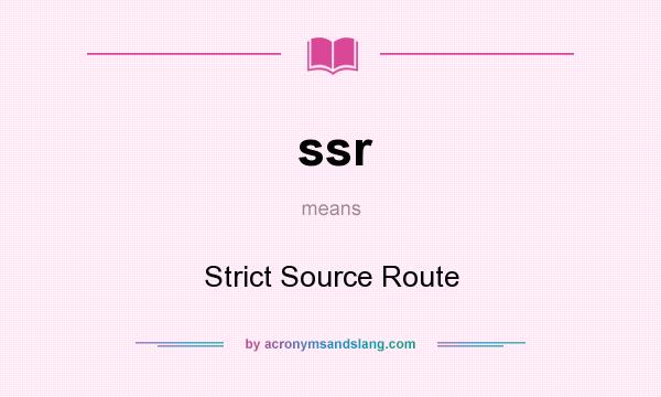 What does ssr mean? It stands for Strict Source Route