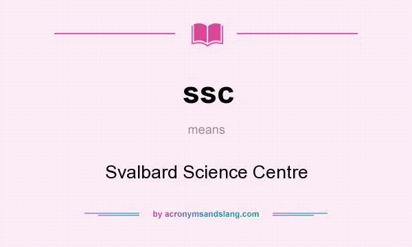 What does ssc mean? It stands for Svalbard Science Centre