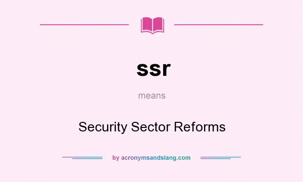 What does ssr mean? It stands for Security Sector Reforms