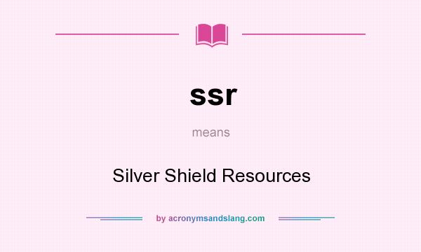 What does ssr mean? It stands for Silver Shield Resources