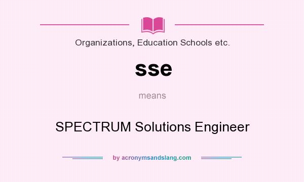 What does sse mean? It stands for SPECTRUM Solutions Engineer