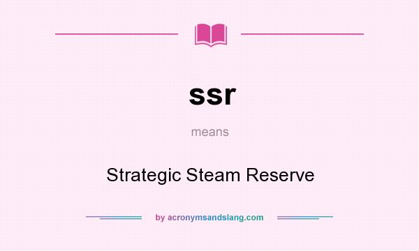 What does ssr mean? It stands for Strategic Steam Reserve