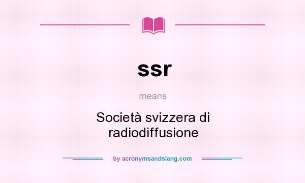 What does ssr mean? It stands for Società svizzera di radiodiffusione
