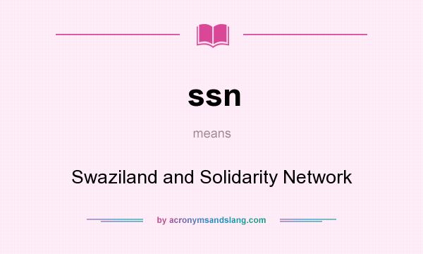 What does ssn mean? It stands for Swaziland and Solidarity Network