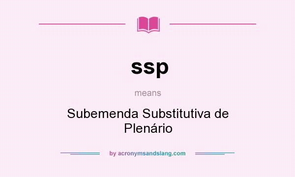 What does ssp mean? It stands for Subemenda Substitutiva de Plenário