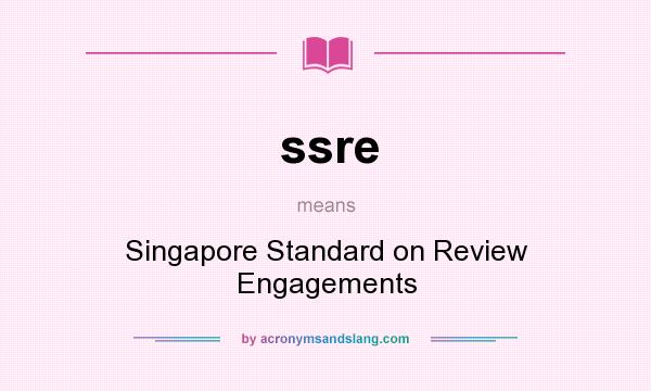 What does ssre mean? It stands for Singapore Standard on Review Engagements