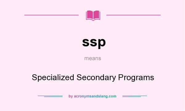 What does ssp mean? It stands for Specialized Secondary Programs