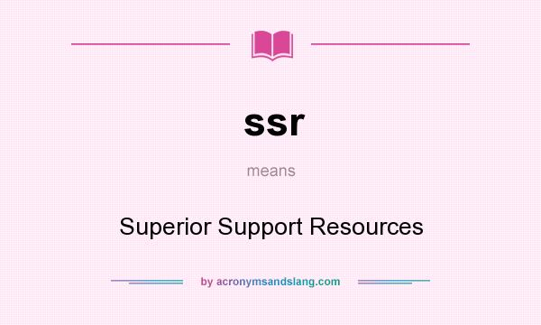 What does ssr mean? It stands for Superior Support Resources