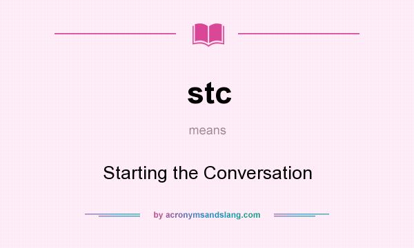 What does stc mean? It stands for Starting the Conversation