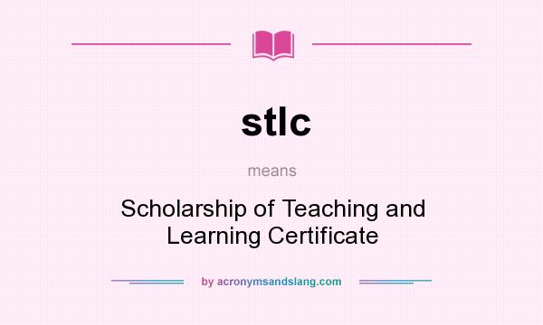 What does stlc mean? It stands for Scholarship of Teaching and Learning Certificate