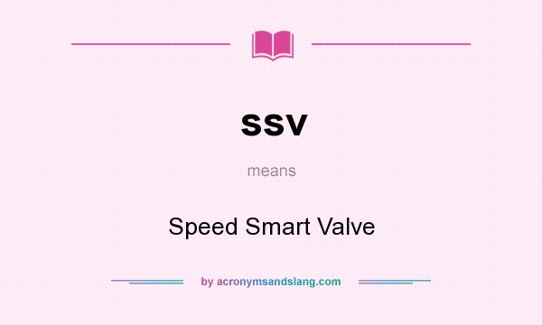 What does ssv mean? It stands for Speed Smart Valve