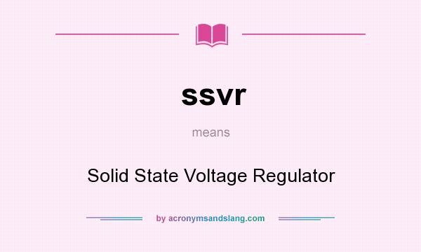 What does ssvr mean? It stands for Solid State Voltage Regulator