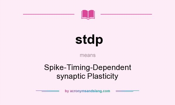 What does stdp mean? It stands for Spike-Timing-Dependent synaptic Plasticity