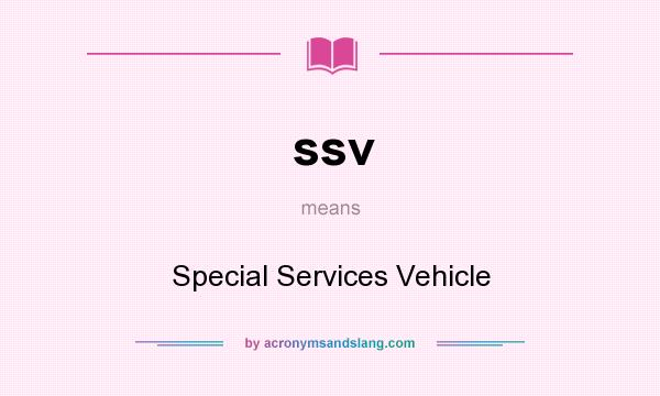 What does ssv mean? It stands for Special Services Vehicle