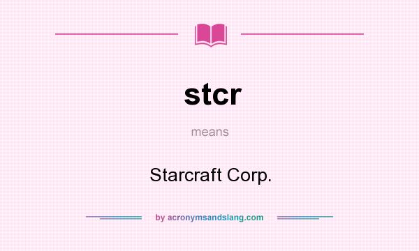 What does stcr mean? It stands for Starcraft Corp.