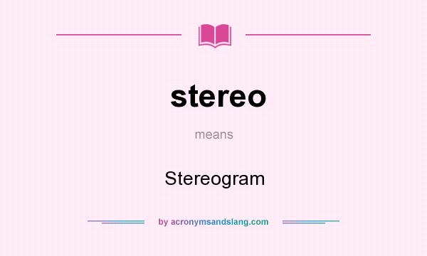 What does stereo mean? It stands for Stereogram