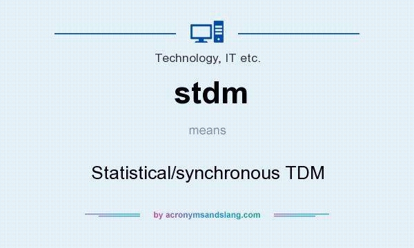 What does stdm mean? It stands for Statistical/synchronous TDM