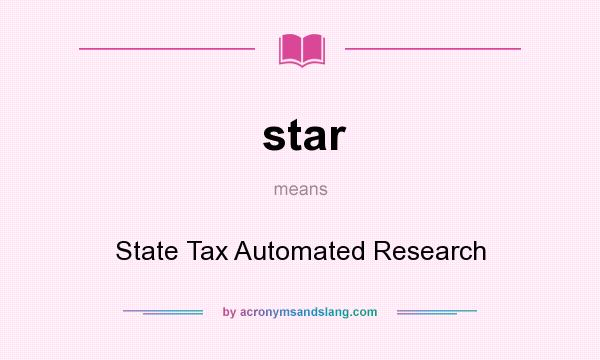 What does star mean? It stands for State Tax Automated Research