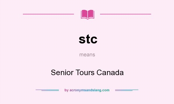 What does stc mean? It stands for Senior Tours Canada