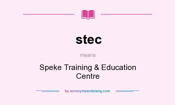 What does stec mean? It stands for Speke Training & Education Centre