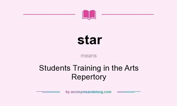 What does star mean? It stands for Students Training in the Arts Repertory