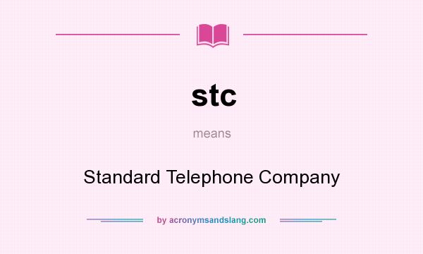 What does stc mean? It stands for Standard Telephone Company